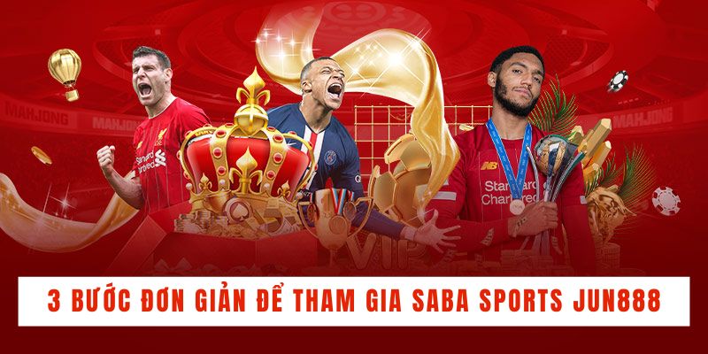 3 bước đơn giản để tham gia sảnh Saba Sports Jun888