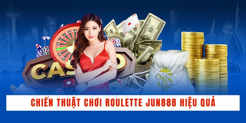 Chiến thuật chơi Roulette JUN888 hiệu quả