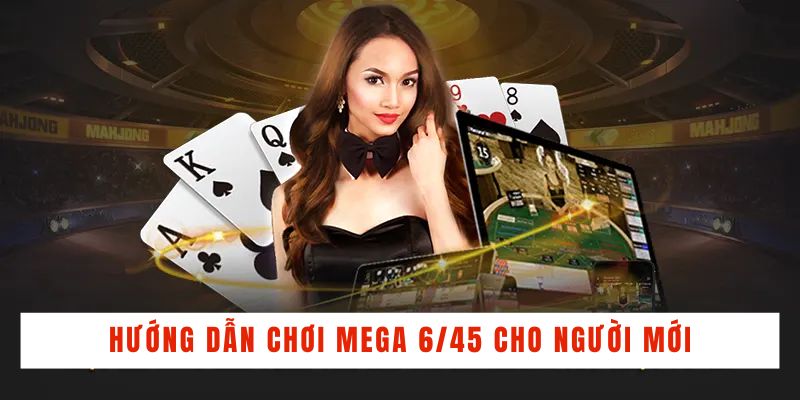 Hướng dẫn chơi Mega 6/45 cho người mới