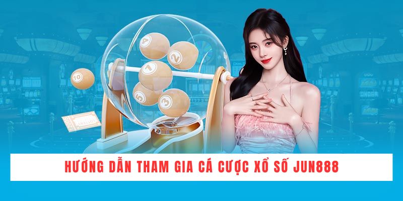 Những loại hình xổ số Jun888 hấp dẫn mà bạn có thể chọn