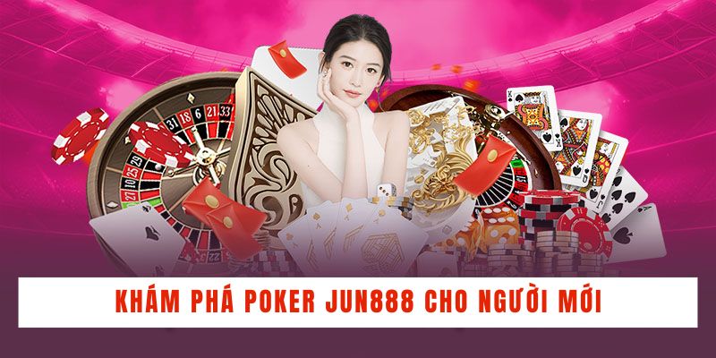 Khám phá Poker Jun888 cho người mới