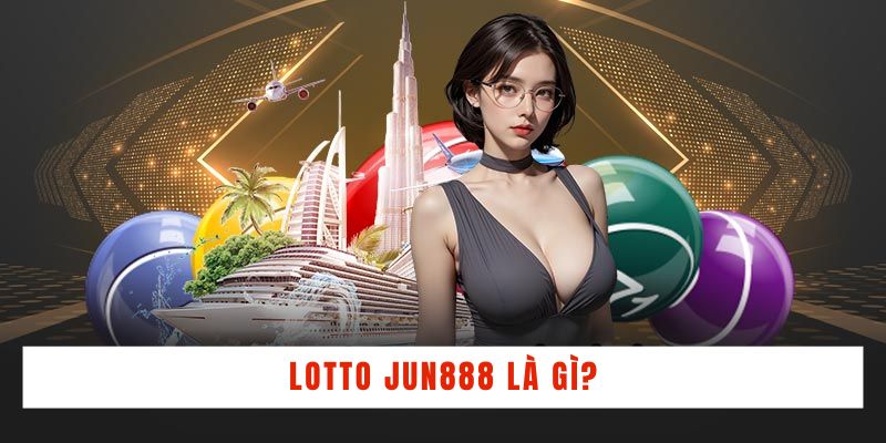 Lotto JUN888 là gì?