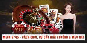 Mega 6/45 - Cách Chơi, Cơ Cấu Giải Thưởng & Mẹo Hay