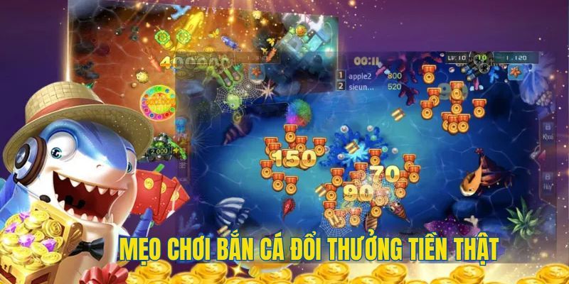 Mẹo săn bắn cá đổi thưởng tiền mặt hiệu quả cho tân thủ