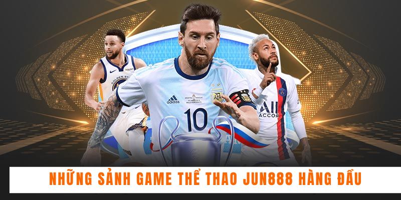 Những sảnh game thể thao Jun888 hàng đầu