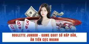 Roulette Jun888 - Game Quay Số Hấp Dẫn, Ăn Tiền Cực Nhanh