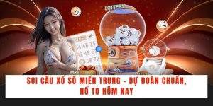 Soi Cầu Xổ Số Miền Trung - Dự Đoán Chuẩn, Nổ To Hôm Nay