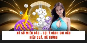 Xổ Số Miền Bắc - Gợi Ý Cách Soi Cầu Hiệu Quả, Dễ Trúng