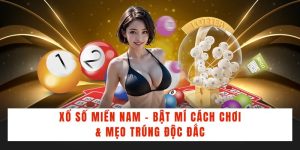 Xổ Số Miền Nam - Bật Mí Cách Chơi & Mẹo Trúng Độc Đắc